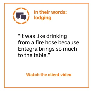 In their words: lodging It was like drinking from a fire hose because Entegra brings so much to the table.